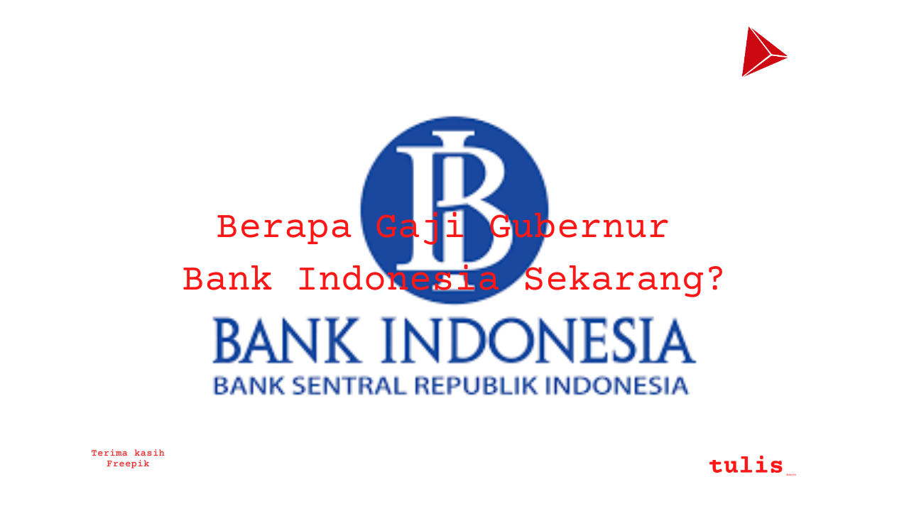 Berapa Gaji Gubernur Bank Indonesia Sekarang