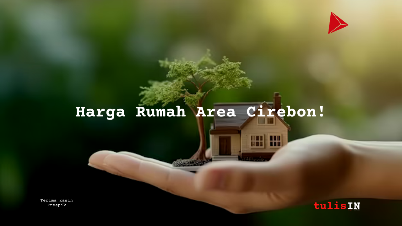 Berapa Harga Rumah di Cirebon?
