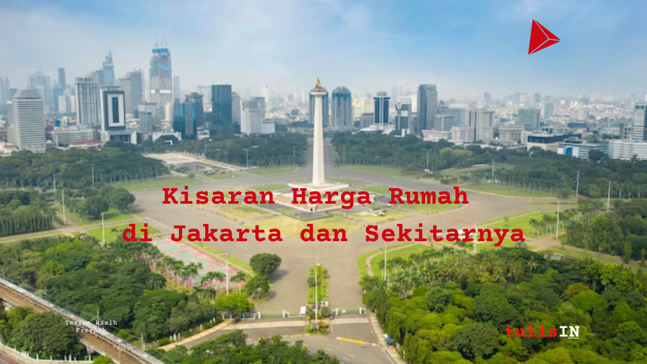 Kisaran Harga Rumah di Jakarta dan Sekitarnya