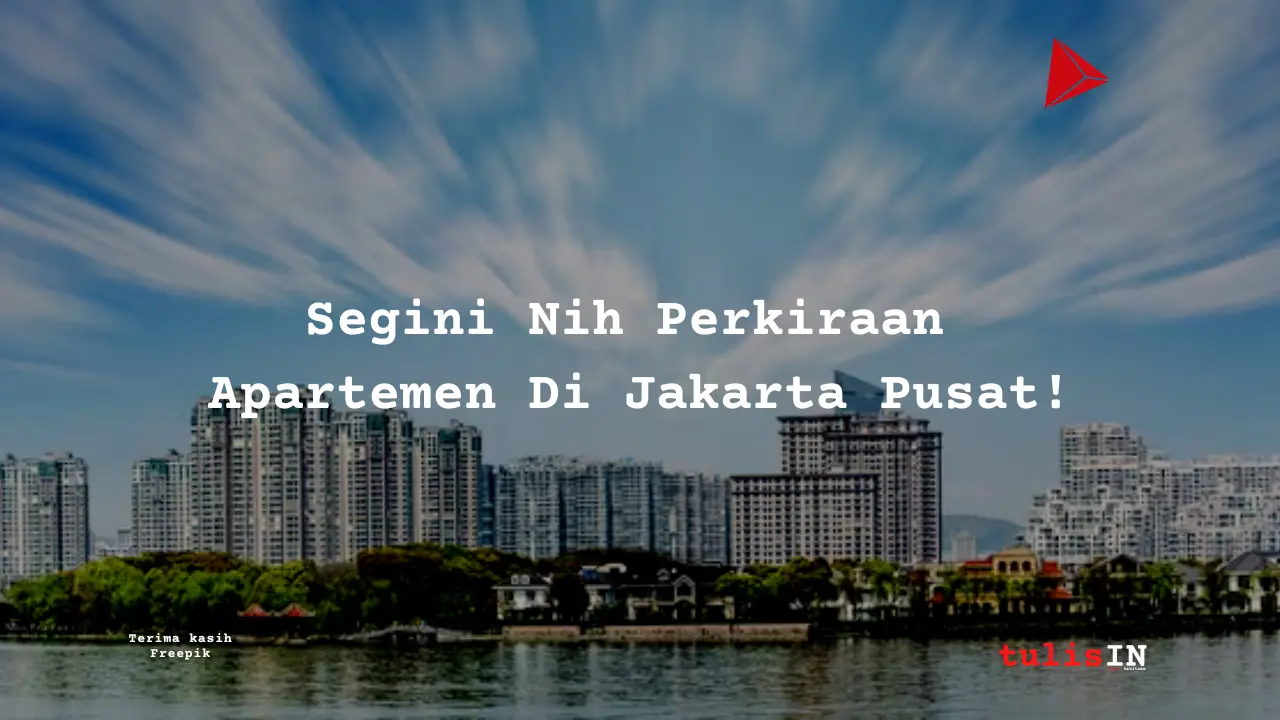 Berapa Harga Apartemen di Jakarta Pusat?
