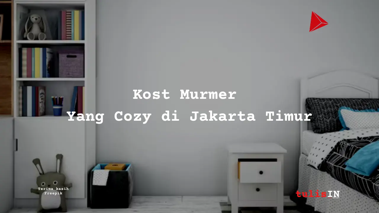 Berapa Harga Kost di Jakarta Timur?