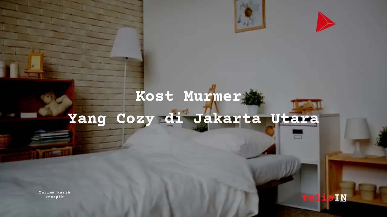 Berapa Harga Kost di Jakarta Utara?