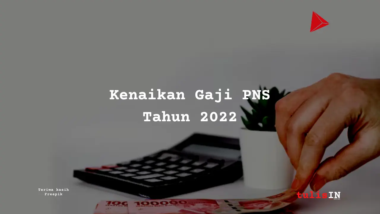 Berapa Kenaikan Gaji PNS 2022?