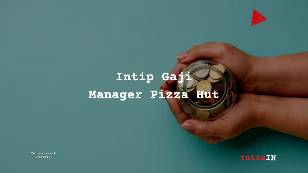 Berapa Gaji Manager Pizza Hut?