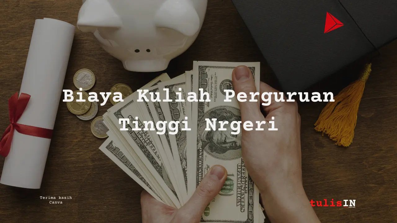 Berapa Biaya Kuliah Perguruan Tinggi Negeri?