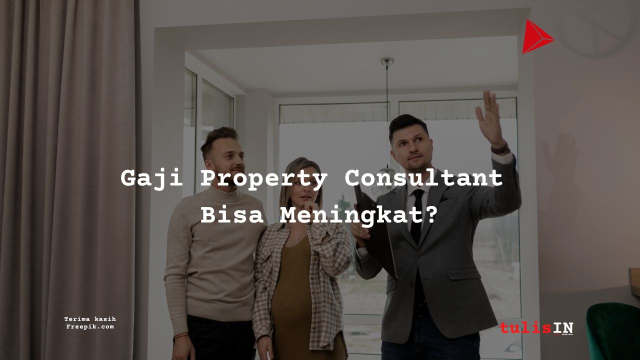 Berapa Gaji Property Consultant di Indonesia?