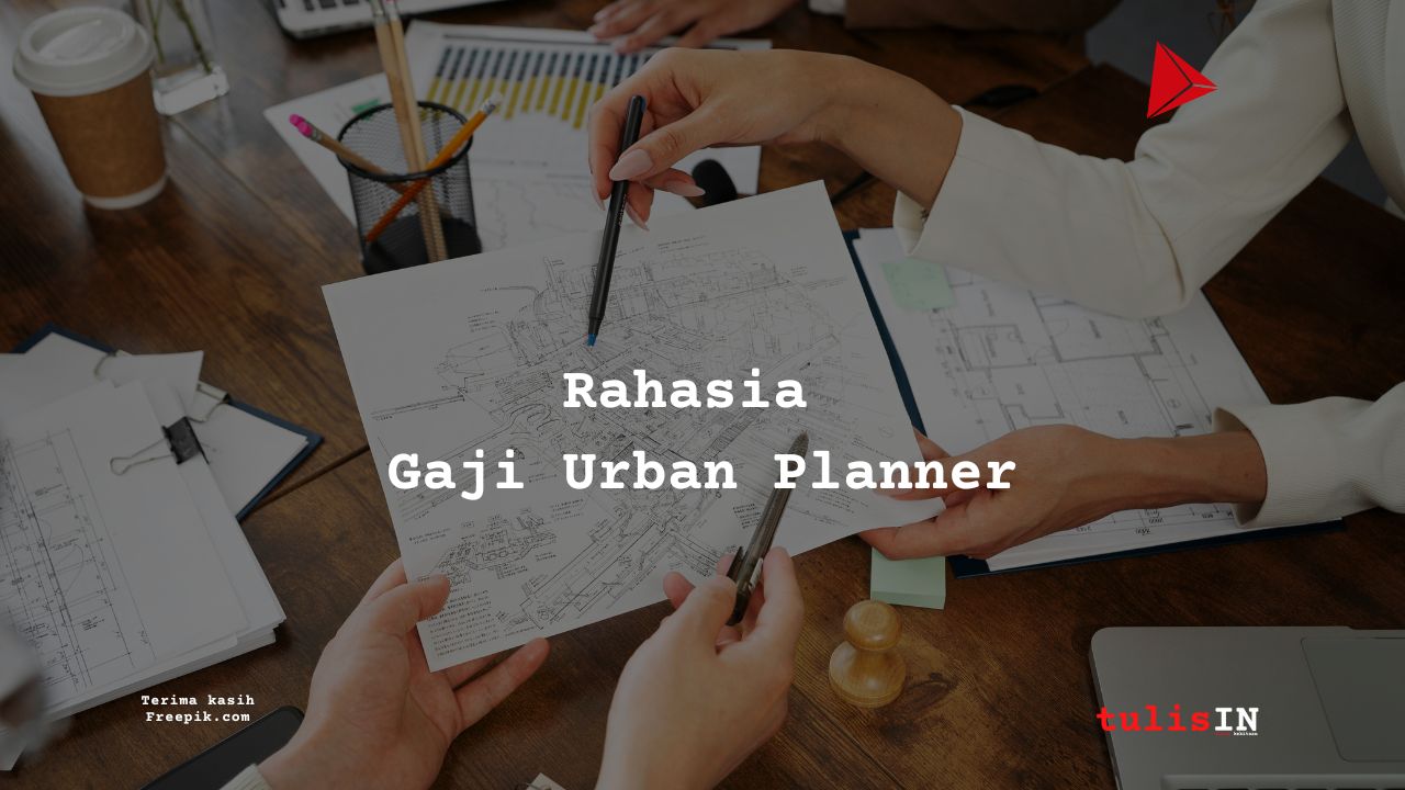 Berapa Gaji Urban Planner di Indonesia? Temukan Jawabannya!