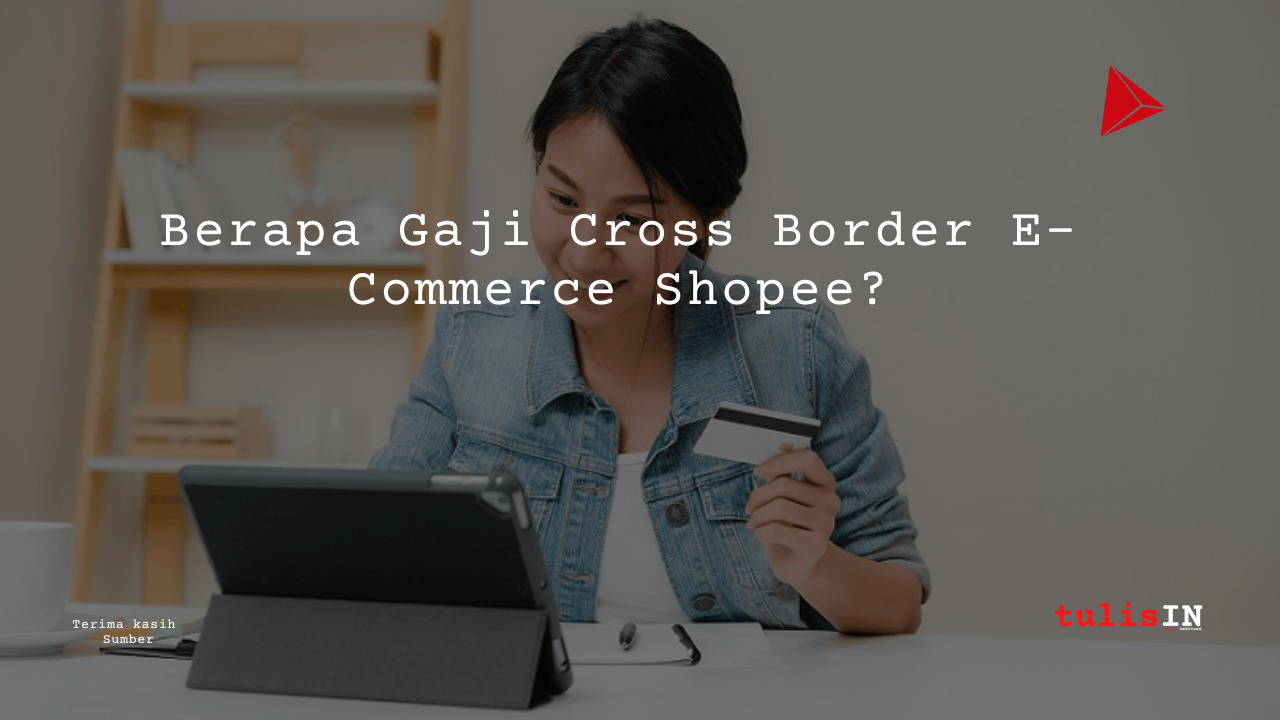 Berapa Gaji Cross Border E-Commerce Shopee?