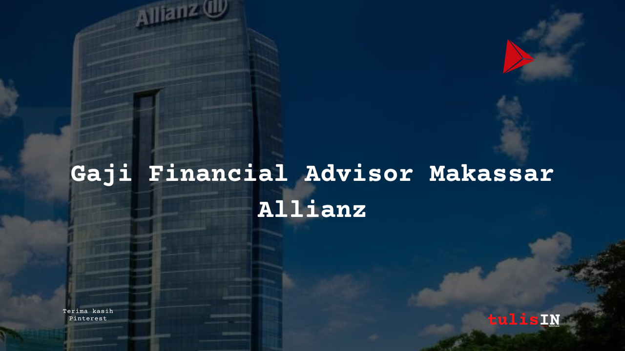 Berapa-Gaji-Financial-Advisor-Makassar-Allianz-karya-selesaiin-masalah