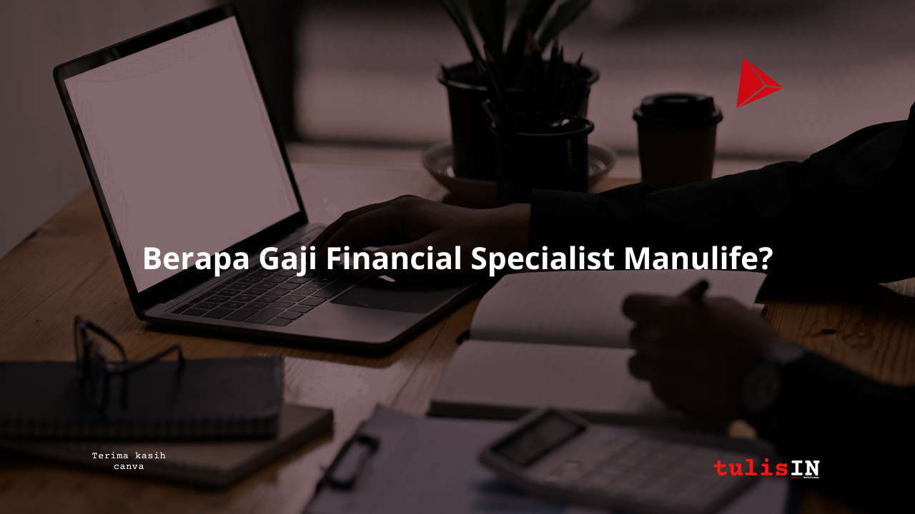 Berapa Gaji Financial Specialist Manulife?