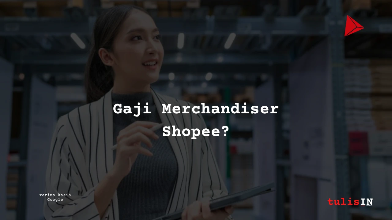 Berapa Gaji Merchandiser Shopee?