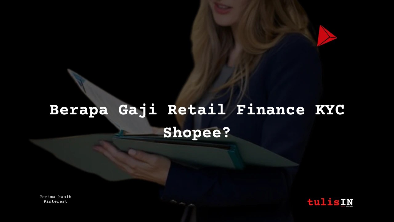 Berapa Gaji Retail Finance KYC Shopee?