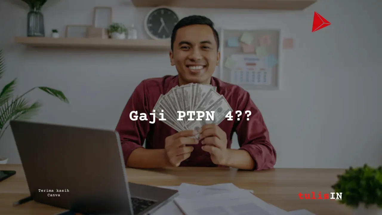 Berapa Gaji Supervisor PTPN IV - kekitaan - karya selesaiin masalah