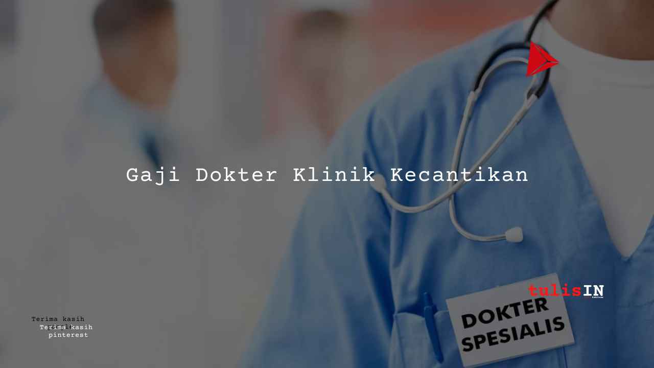 Berapa Gaji Dokter Klinik Kecantikan??