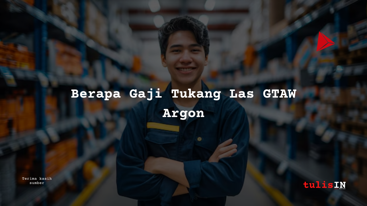 Berapa Gaji Tukang Las GTAW Argon PT IMIP Morowali?