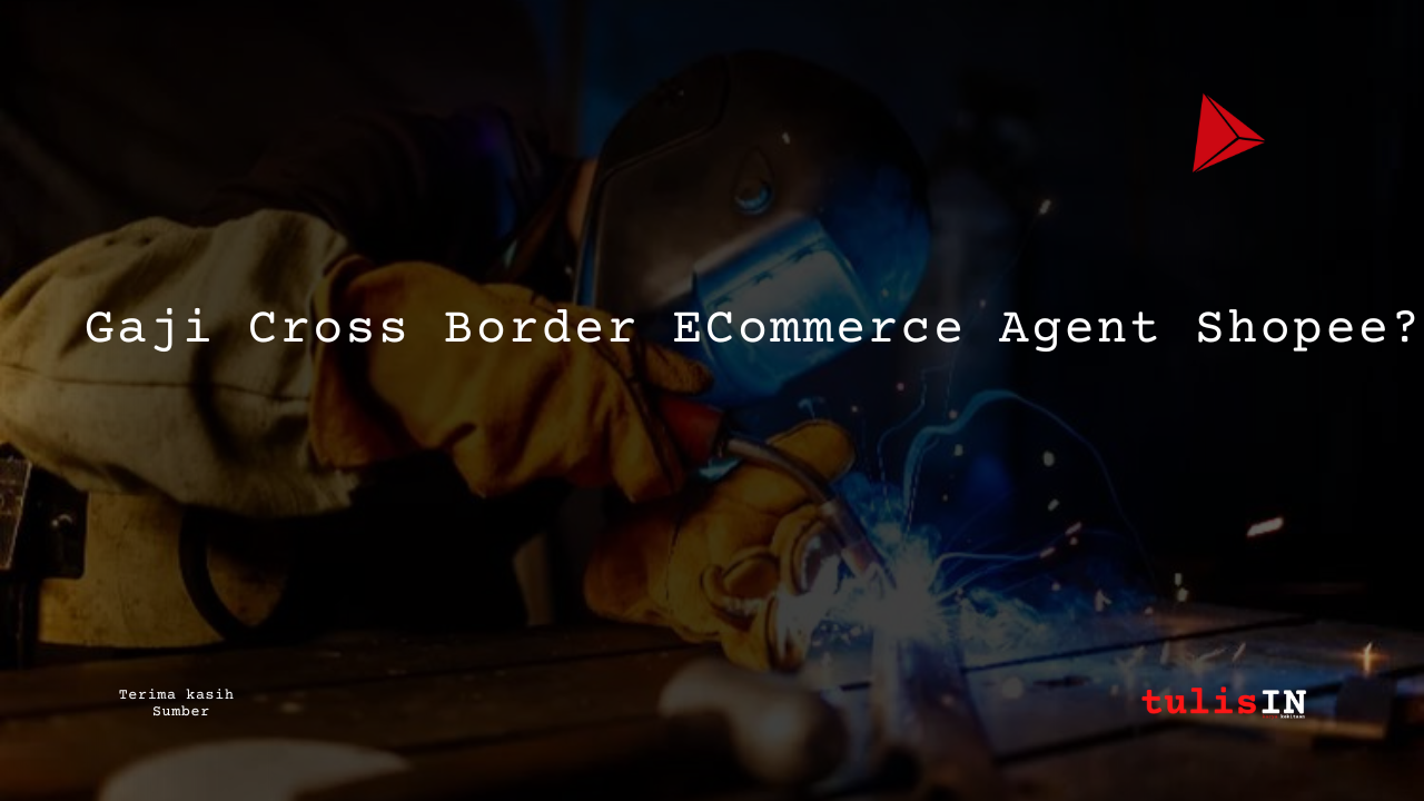 Berapa Gaji Cross Border ECommerce Agent Shopee?