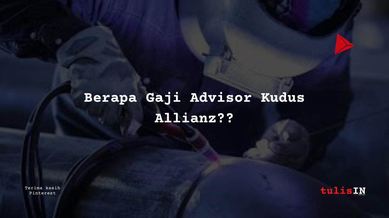 Berapa Gaji Advisor Kudus Allianz?