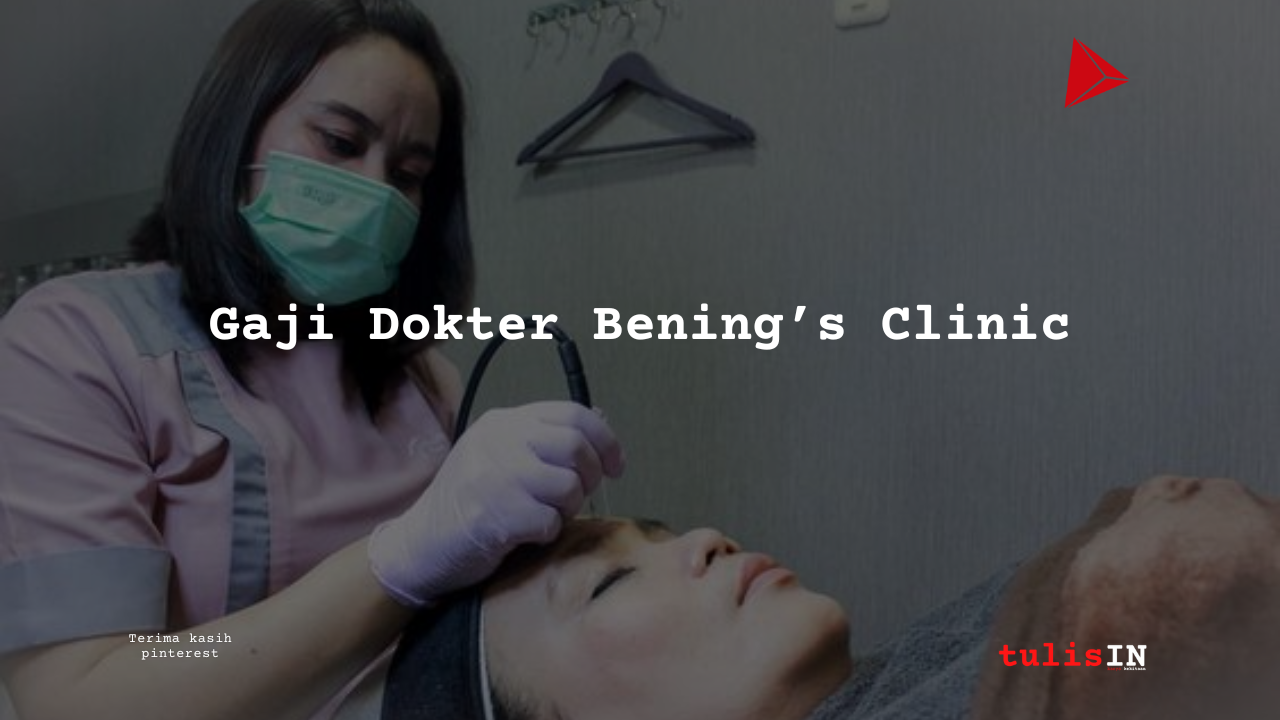 Gaji Dokter di Bening's Clinic