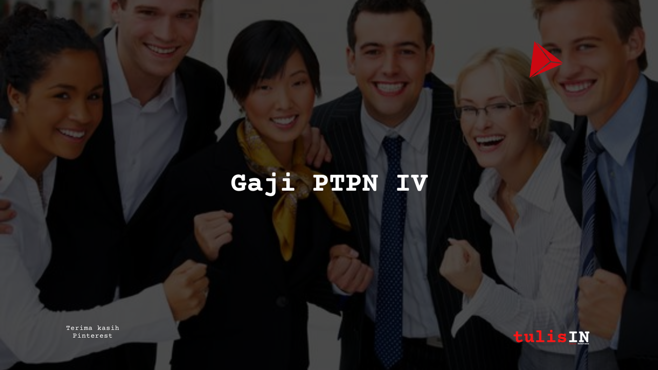 Gaji PTPN IV