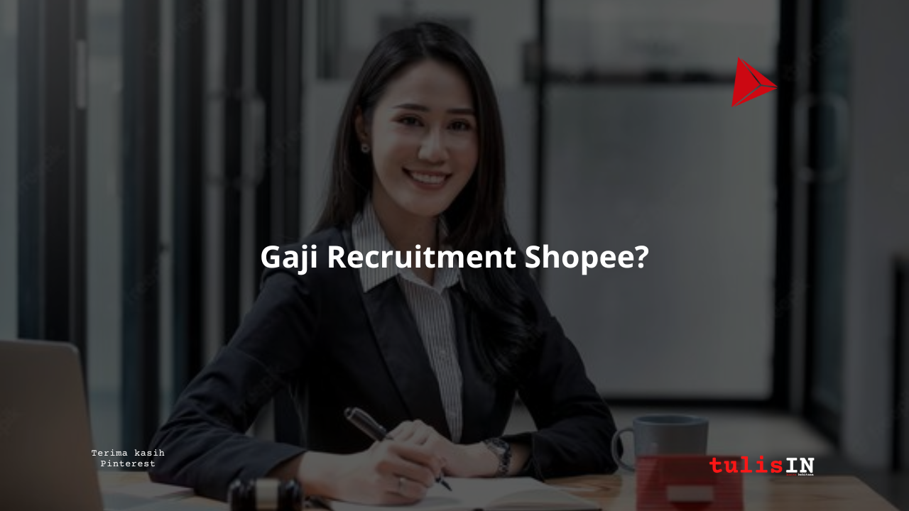 Berapa Gaji Recruitment Shopee?