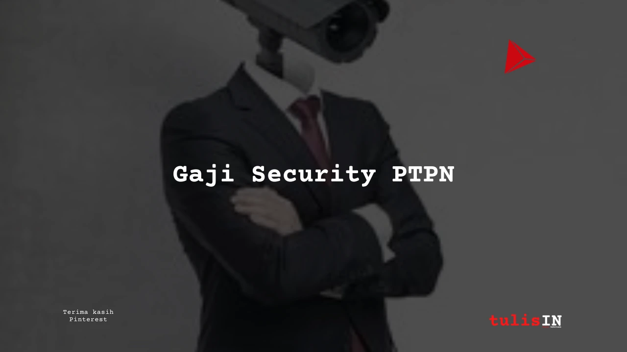 Berapa Gaji Security PTPN 4?