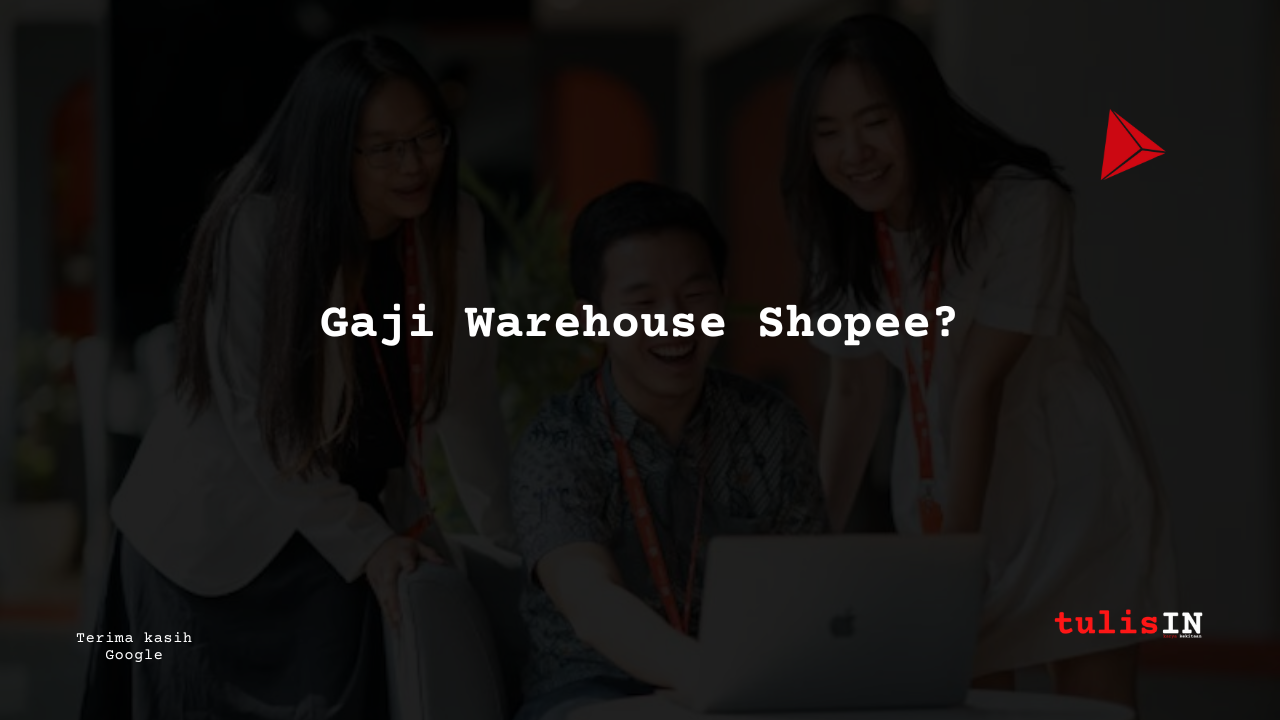 Berapa Gaji Warehouse Shopee?