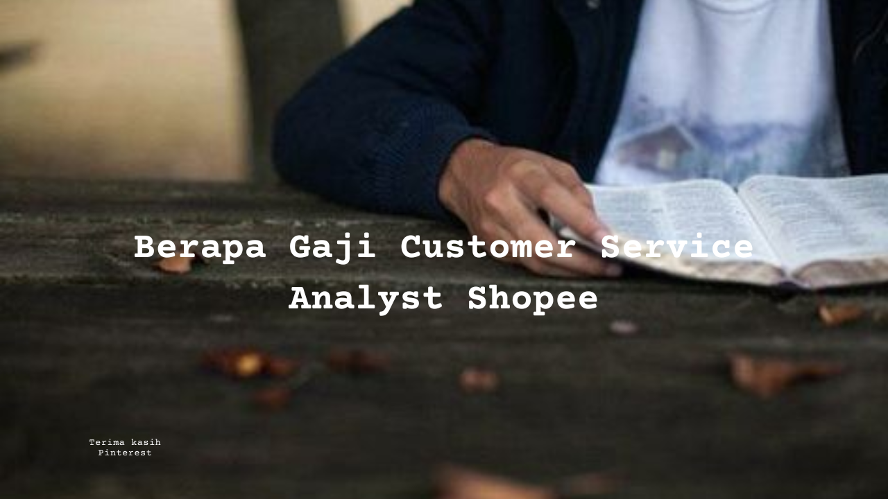 Berapa Gaji Customer Service Analyst Shopee