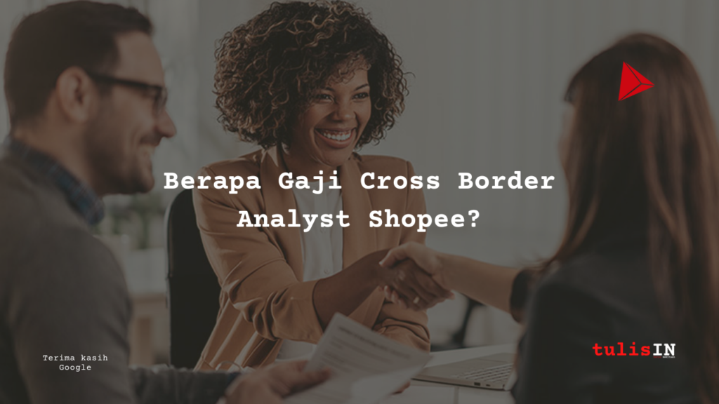 Berapa Gaji Cross Border Analyst Shopee Wikrama - kekitaan - karya selesaiin masalah (2)