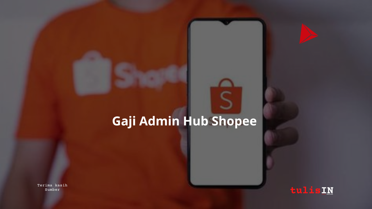  Berapa Gaji Admin Hub Shopee?
