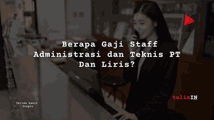 Berapa Gaji Staff Administrasi dan Teknis PT Dan Liris?