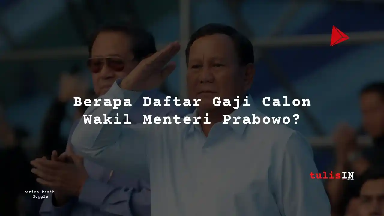 Berapa Daftar Gaji Calon Wakil Menteri Prabowo_11zon_11zon