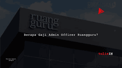 Berapa Gaji Admin Officer Ruangguru?