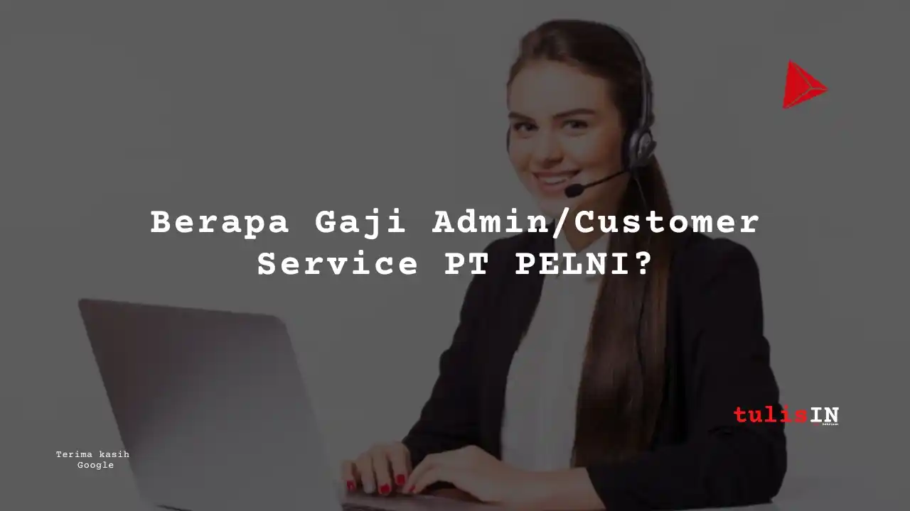 Berapa Gaji Admin/Customer Service PT PELNI?