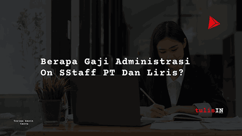 Berapa Gaji Administration Staff PT Dan Liris?