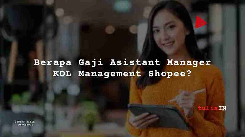 Berapa Gaji Asistant Manager KOL Management Shopee