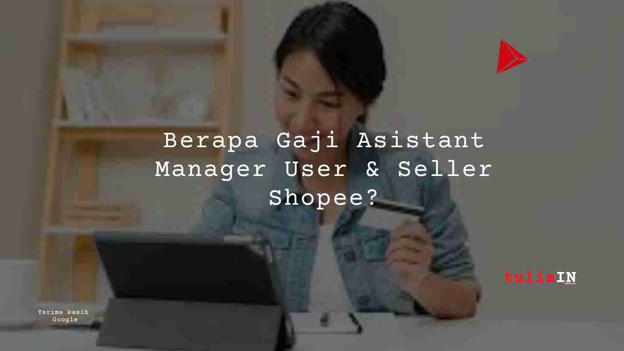 Berapa Gaji Asistant Manager User & Seller Shopee