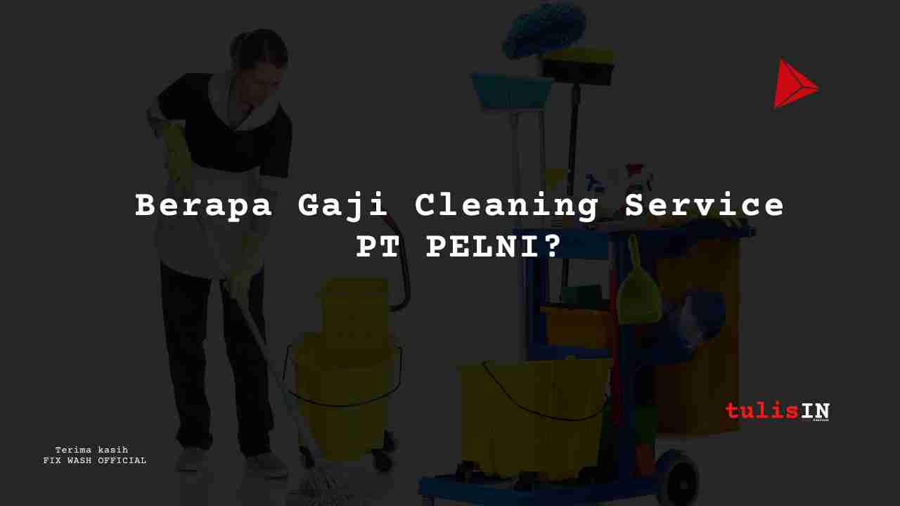 Berapa Gaji Cleaning Service PT PELNI?