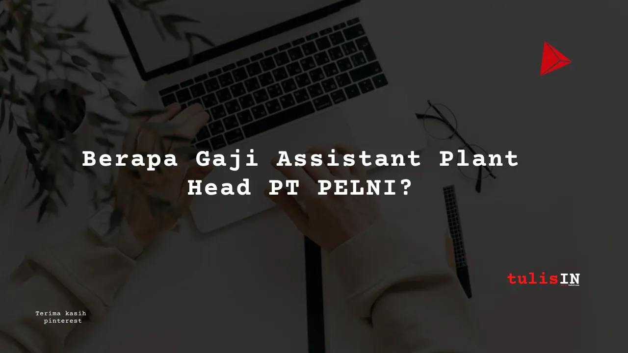 Berapa Gaji Assistant Plant Head PT PELNI?