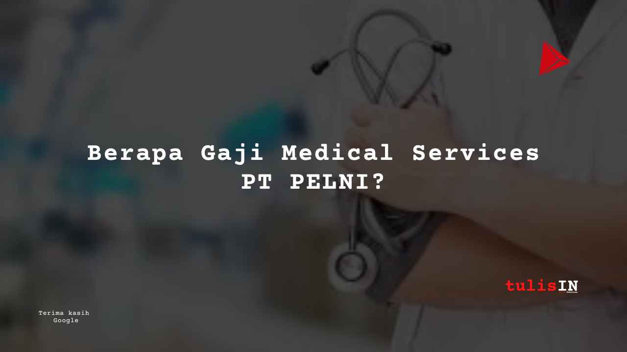 Berapa Gaji Medical Services PT PELNI?