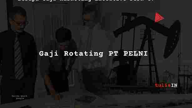 Berapa Gaji Rotating Engineer PT PELNI