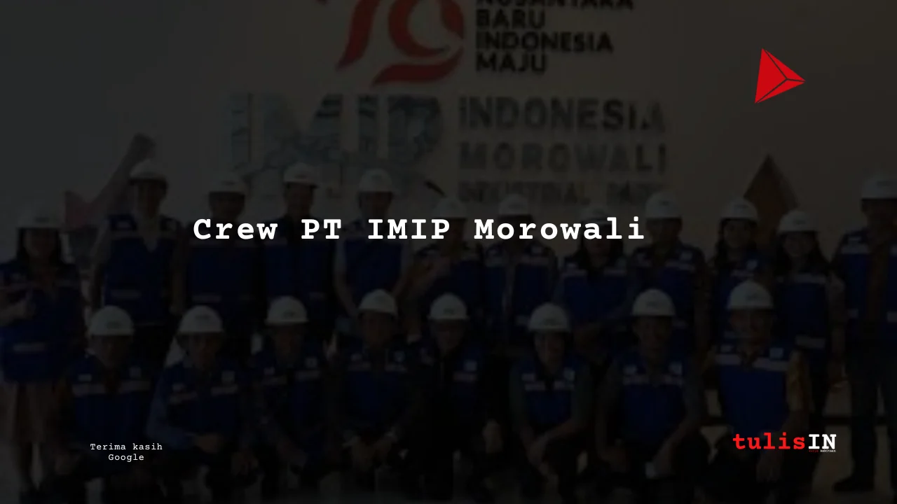 Berapa Gaji Crew PT IMIP Morowali?