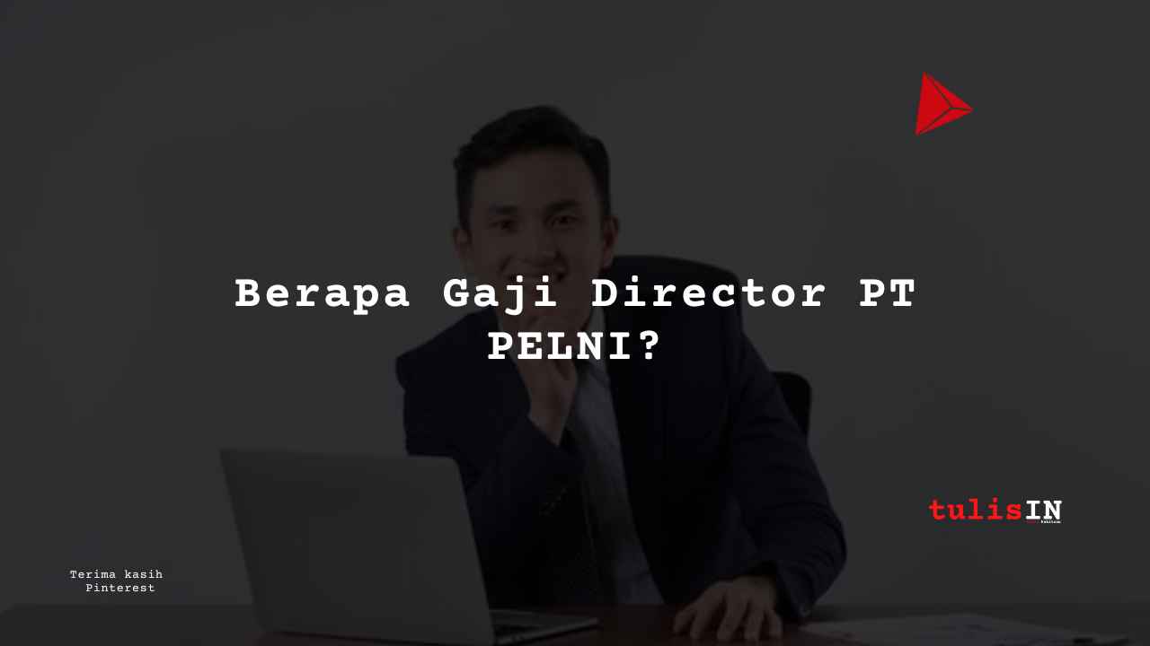 Berapa Gaji Director PT PELNI?