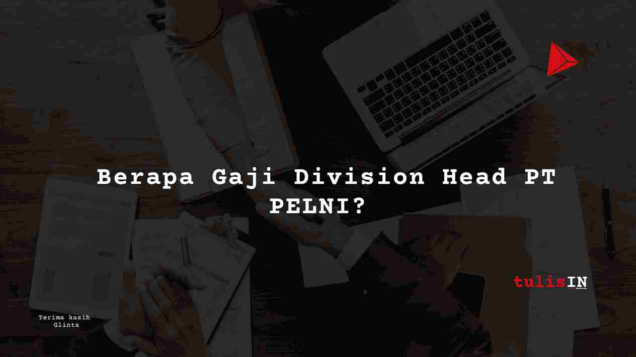 Berapa Gaji Division Head PT PELNI?