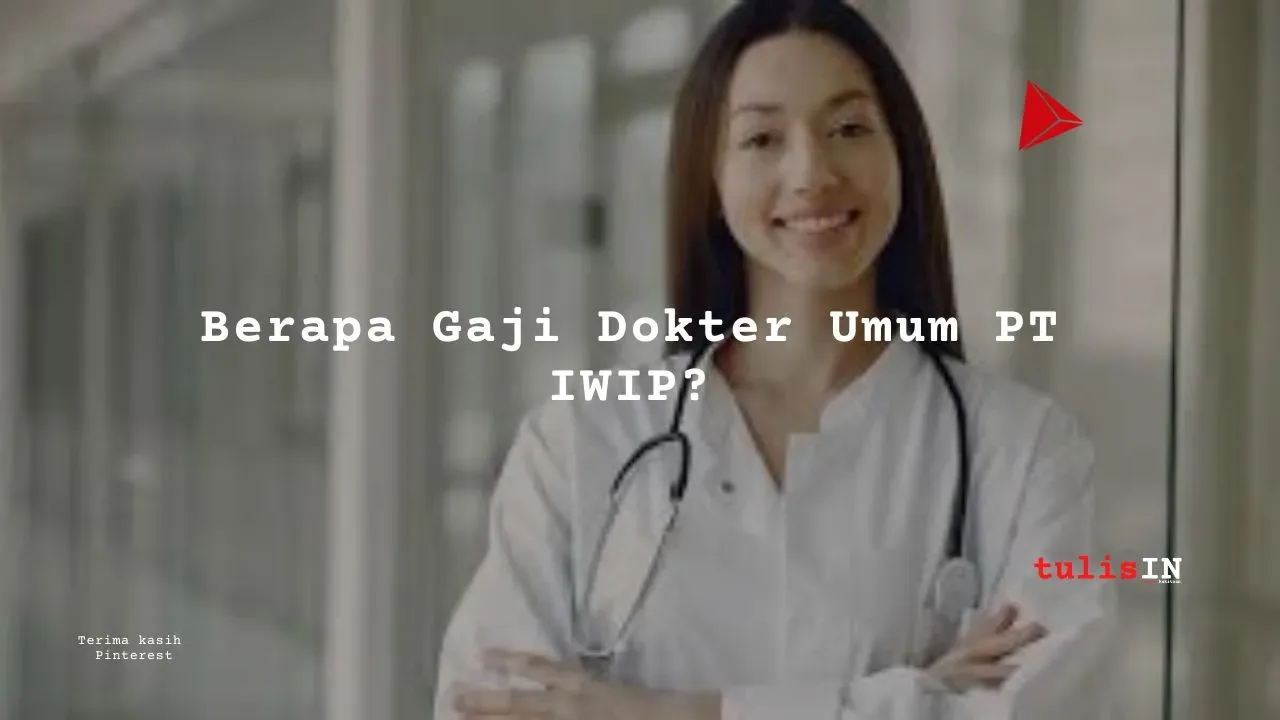 Berapa Gaji Dokter Umum PT IWIP?