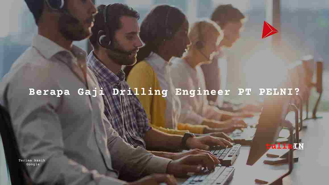 Berapa Gaji Drilling Engineer PT PELNI?