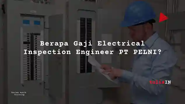 Berapa Gaji Electrical Inspection Engineer PT PELNI?