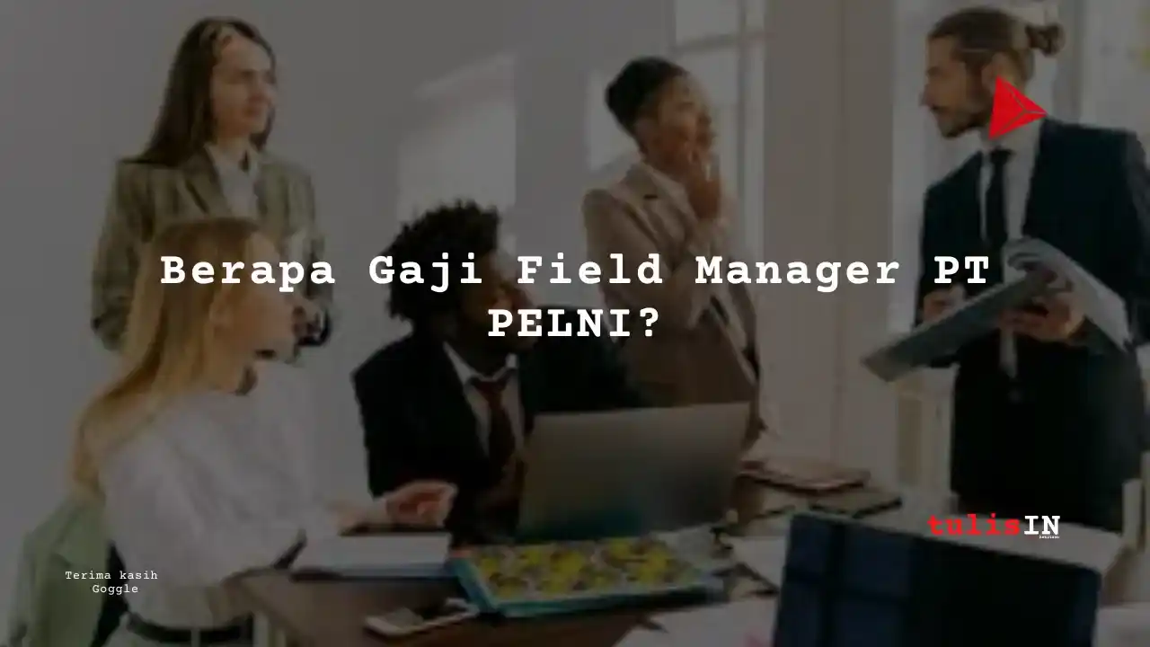 Berapa Gaji Field Manager PT PELNI?