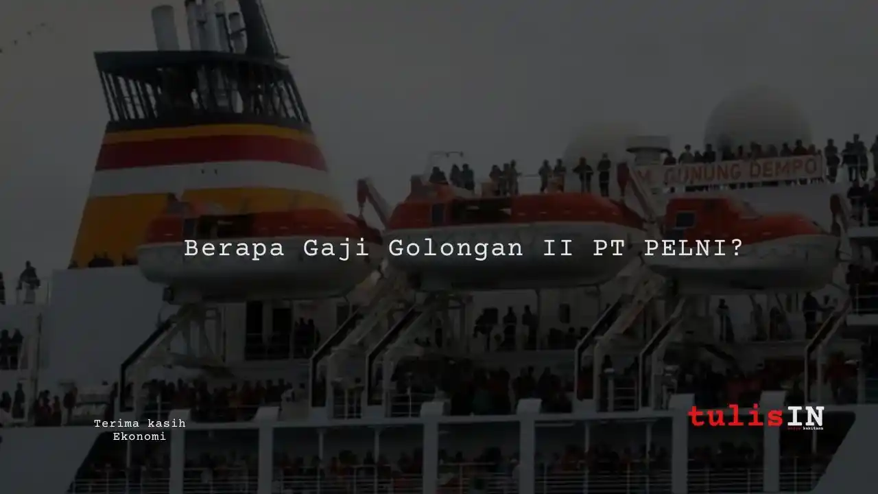 Berapa Gaji Golongan II PT PELNI?