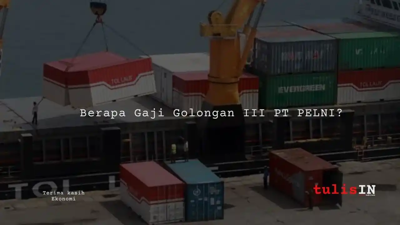 Berapa Gaji Golongan III PT PELNI?