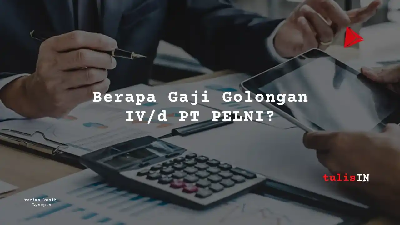 Berapa Gaji Golongan IV/d PT PELNI?